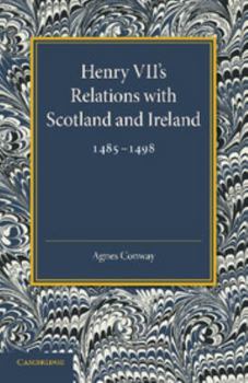 Paperback Henry VII's Relations with Scotland and Ireland 1485 1498: With a Chapter on the Acts of the Poynings Parliament 1494 1495 Book