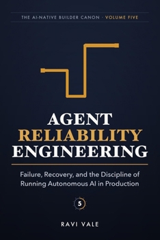 Agent Reliability Engineering: Failure, Recovery, and the Discipline of Running Autonomous AI in Production