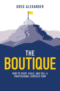 Hardcover The Boutique: How to Start, Scale, and Sell a Professional Services Firm Book