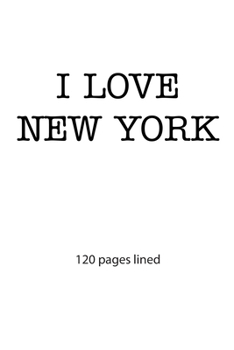 I love New York: I love New York composition notebook I love New York diary I love New York booklet I love New York recipe book I love New York ... New York journal 120 lined pages circa DIN A5
