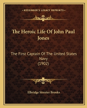 Paperback The Heroic Life Of John Paul Jones: The First Captain Of The United States Navy (1902) Book