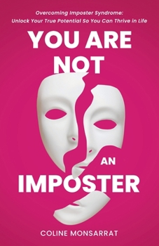Paperback You Are Not an Imposter: Overcoming Imposter Syndrome: Unlock Your True Potential So You Can Thrive in Life Book
