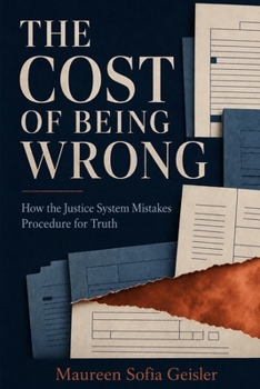 Paperback The Cost of Being Wrong: How the Justice System Mistakes Procedure for Truth Book