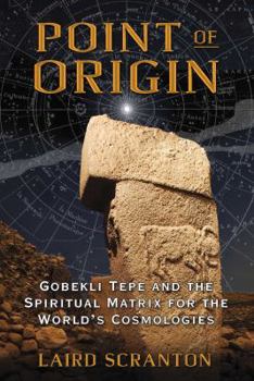 Paperback Point of Origin: Gobekli Tepe and the Spiritual Matrix for the World's Cosmologies Book