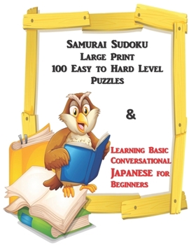 Paperback Samurai Sudoku Large Print 100 Easy to Hard Level Puzzles &: Learning Basic Conversational Japanese for Beginners, Great Gift for Mothers, Fathers, Te [Large Print] Book