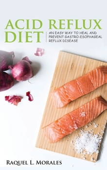 Hardcover Acid Reflux Diet: Easy Way to Heal and Prevent Gastro-Esophageal Reflux Disease Book