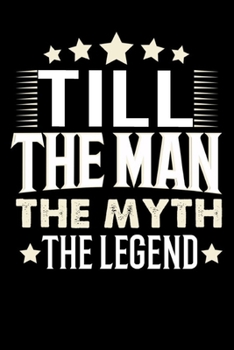 Notizbuch: Till The Man The Myth The Legend (120 karierte Seiten als u.a. Tagebuch, Reisetagebuch f�r Vater, Ehemann, Freund, Kumpe, Bruder, Onkel und mehr)