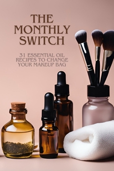 Paperback The Monthly Switch: 31 Essential Oil Recipes to Change Your Makeup Bag Book