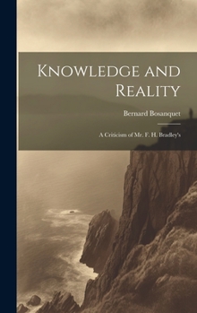 Hardcover Knowledge and Reality; A Criticism of Mr. F. H. Bradley's Book