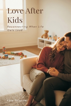 Paperback Love After Kids: Reconnecting When Life Gets Loud Book