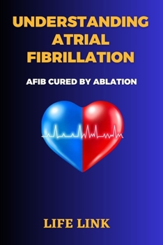 Paperback Understanding Atrial Fibrillation: AFIB Cured by Ablation Book