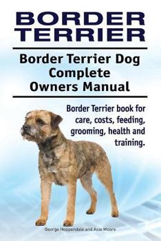 Paperback Border Terrier. Border Terrier Dog Complete Owners Manual. Border Terrier book for care, costs, feeding, grooming, health and training. Book