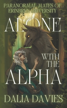 Alone With The Alpha (PARANORMAL MATES OF ERINBREN UNIVERSITY)