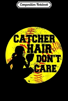 Composition Notebook: Catcher Hair Don't Care Funny Softball Gif Journal/Notebook Blank Lined Ruled 6x9 100 Pages