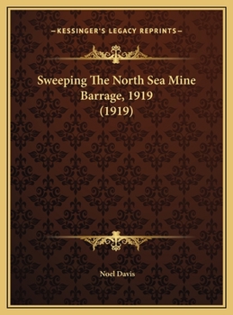 Hardcover Sweeping The North Sea Mine Barrage, 1919 (1919) Book