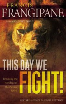 Paperback This Day We Fight!: Breaking the Bondage of a Passive Spirit Book