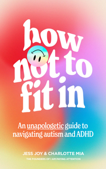 Paperback How Not to Fit in: An Unapologetic Guide to Navigating Autism and ADHD Book