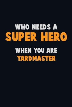 Paperback Who Need A SUPER HERO, When You Are Yardmaster: 6X9 Career Pride 120 pages Writing Notebooks Book