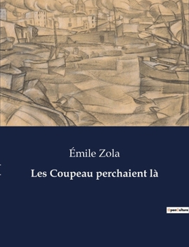 Paperback Les Coupeau perchaient là: Les illusions perdues d'une famille parisienne [French] Book