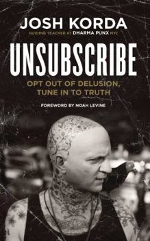 Paperback Unsubscribe: Opt Out of Delusion, Tune in to Truth Book