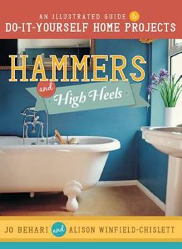 Paperback Hammers & High Heels: An Illustrated Guide to Do-It-Yourself Home Projects Book