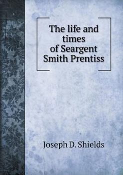 Paperback The life and times of Seargent Smith Prentiss Book