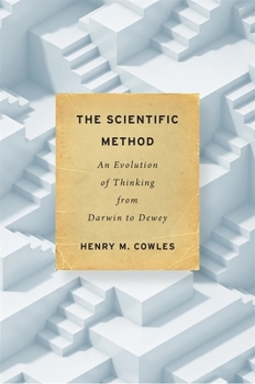 Hardcover The Scientific Method: An Evolution of Thinking from Darwin to Dewey Book