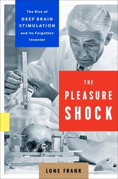 Hardcover The Pleasure Shock: The Rise of Deep Brain Stimulation and Its Forgotten Inventor Book