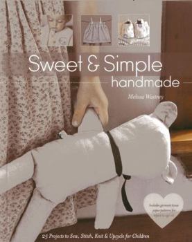 Paperback Sweet & Simple Handmade: 25 Projects to Sew, Stitch, Knit & Upcycle for Children Book