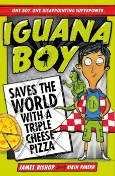 Iguana Boy Saves the World With a Triple Cheese Pizza - Book #1 of the Iguana Boy