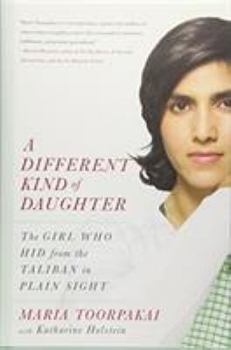 Hardcover A Different Kind of Daughter: The Girl Who Hid from the Taliban in Plain Sight Book