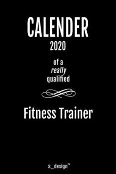 Calendar 2020 for Fitness Trainers / Fitness Trainer: Weekly Planner / Diary / Journal for the whole year. Space for Notes, Journal Writing, Event Planning, Quotes and Memories