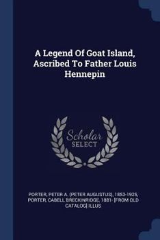 Paperback A Legend Of Goat Island, Ascribed To Father Louis Hennepin Book