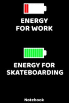 Energy for Work - Energy for Skateboarding Notebook: 120 ruled Pages 6'x9'. Journal for Player and Coaches. Writing Book for your training, your notes ... Fans and Lovers for Christmas or Birthdays.