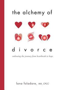 The Alchemy of Divorce: Embracing the Journey from Heartbreak to Hope
