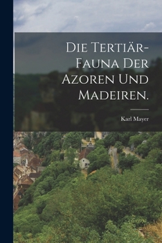 Paperback Die Tertiär-Fauna der Azoren und Madeiren. [German] Book