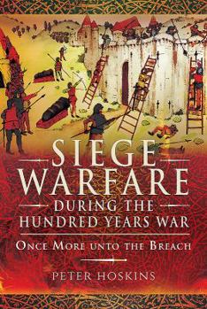 Hardcover Siege Warfare During the Hundred Years War: Once More Unto the Breach Book