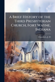 Paperback A Brief History of the Third Presbyterian Church, Fort Wayne, Indiana Book