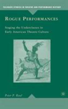 Rogue Performances: Staging the Underclasses in Early American Theatre Culture