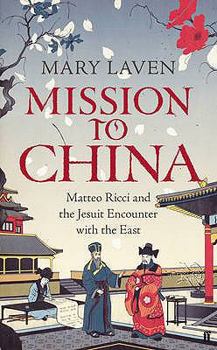 Hardcover Mission to China: Matteo Ricci and the Jesuit Encounter with the East Book