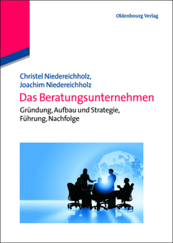 Hardcover Das Beratungsunternehmen: Gründung, Aufbau Und Strategie, Führung, Nachfolge [German] Book