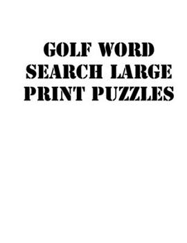 Paperback Golf Word Search Large print puzzles: large print puzzle book.8,5x11, matte cover, soprt Activity Puzzle Book with solution [Large Print] Book