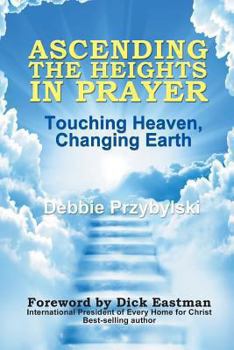 Paperback Ascending the Heights in Prayer: Touching Heaven, Changing Earth Book