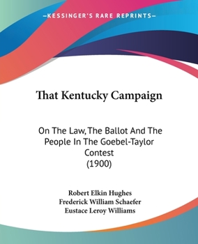 Paperback That Kentucky Campaign: On The Law, The Ballot And The People In The Goebel-Taylor Contest (1900) Book