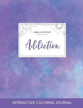 Adult Coloring Journal: Addiction, Animal Illustrations