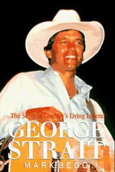 Hardcover George Strait: The Story of Country's Living Legend: The Story of Country's Living Legend Book