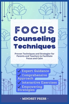 Paperback Focus Counseling Techniques: Proven Techniques and Strategies for Parents and Teachers to Facilitate Focus and Calm Book