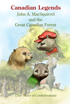 Paperback Canadian Legends: John A. MacSquirrel and the Great Canadian Forest Book