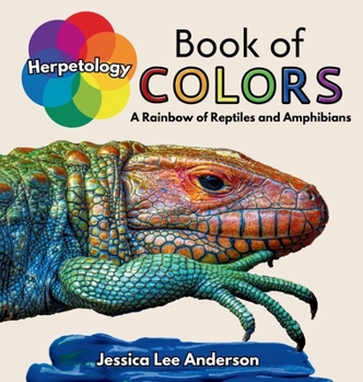 Hardcover Herpetology Book of Colors: A Rainbow of Reptiles and Amphibians Book