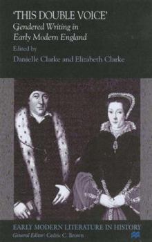 Hardcover This Double Voice: Gendered Writing in Early Modern England Book